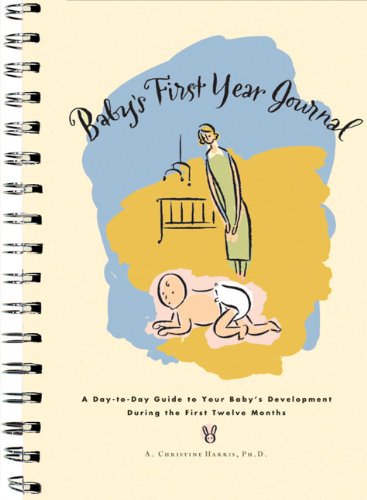 Beispielbild fr Baby's First Year Journal : A Day-To-Day Guide to Your Baby's Development During the First Twelve Months zum Verkauf von Wonder Book