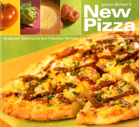 9780811823647: James McNair's New Pizza: Foolproof Techniques and All-new Recipes