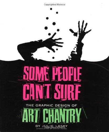 Stock image for Some People Can't Surf: The Graphic Design of Art Chantry for sale by Glands of Destiny First Edition Books