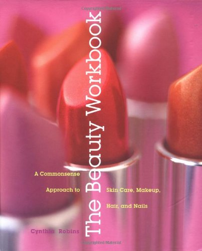 Stock image for The Beauty Workbook: Common Sense Approach to Skin Care, Makeup, Hair and Nails for sale by WorldofBooks