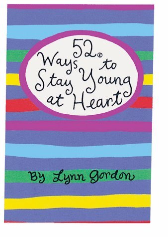 52 Ways to Stay Young at Heart (52 Card Deck) (9780811823913) by Lynn Gordon; Jessica Hurley