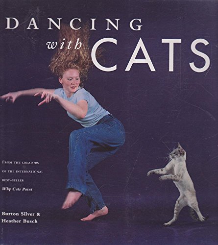 9780811824156: Dancing with Cats: From the Creators of the International Best Seller Why Cats Paint