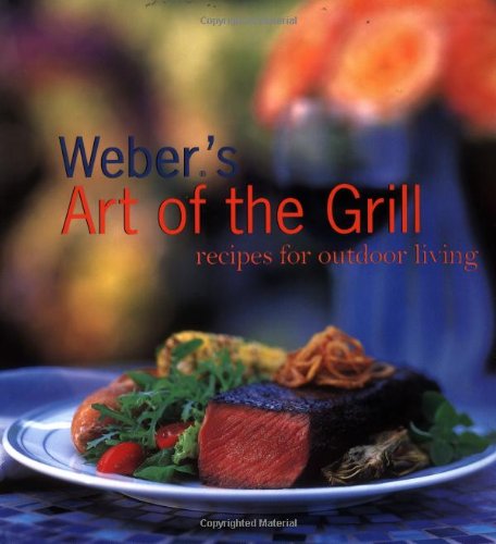 9780811824194: Weber's Art of the Grill: Recipes for Outdoor Living