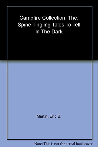 Beispielbild fr The Campfire Collection: Spine-Tingling Tales to Tell in the Dark zum Verkauf von The Yard Sale Store