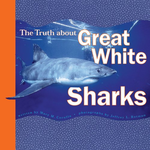 The Truth About Great White Sharks (Truth About, TRUT) (9780811824675) by Cerullo, Mary M.