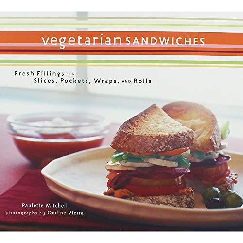 Vegetarian Sandwiches: Fresh Fillings for Slices, Pockets, Wraps, and Rolls (9780811825016) by Mitchell, Paulette