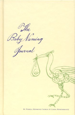 The Baby Naming Journal (9780811825306) by Rosenkrantz, Linda; Redmond, Pamela; Redmond Satran, Pamela