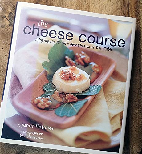 Beispielbild fr The Cheese Course : Enjoying the World's Best Cheeses at Your Table zum Verkauf von Wellfleet Books