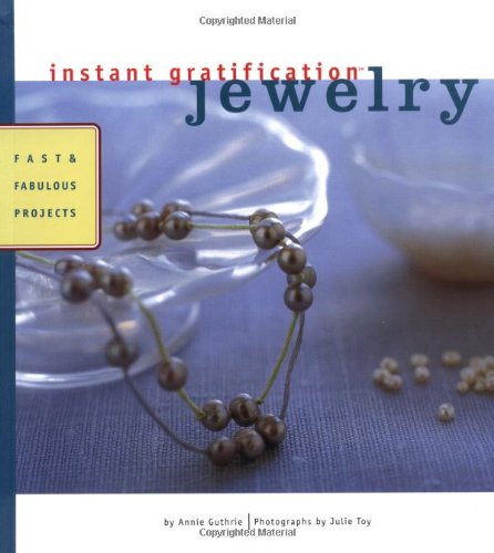 Beispielbild fr Instant Gratification: Jewelry : Fast and Fabulous Projects zum Verkauf von Better World Books