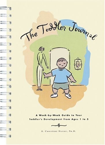 Imagen de archivo de The Toddler Journal : A Week-By-Week Guide to Your Toddlers Development from Ages 1 to 3 a la venta por Bookoutlet1