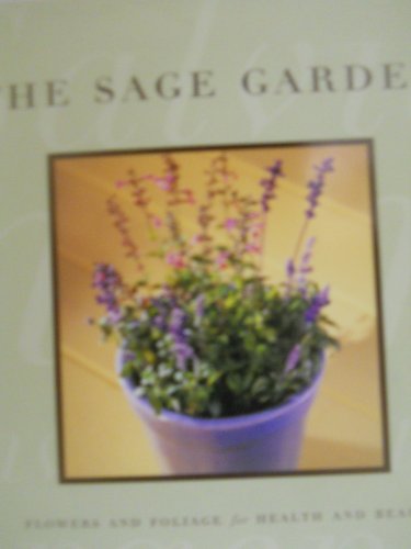 Stock image for Sage Garden: Flowers And Foliage For Health And Beauty for sale by Vashon Island Books