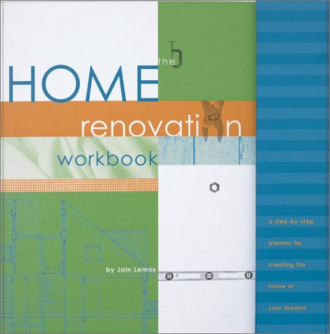 The Home Renovation Workbook (Home of Your Dreams) (9780811827683) by Jain Lemos