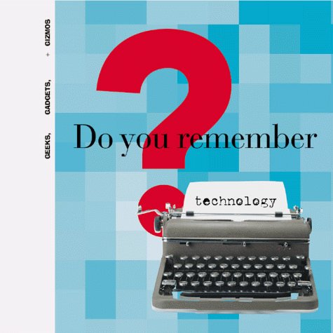 Stock image for Do You Remember Technology? : Geeks, Gadgets and Gizmos for sale by Better World Books