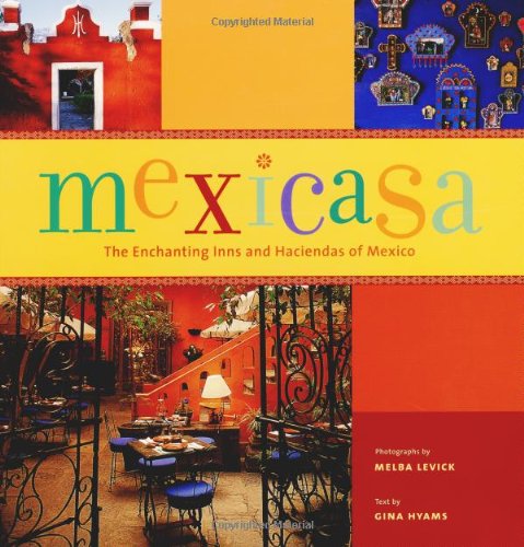 Beispielbild fr Mexicasa: The Enchanting Inns and Haciendas of Mexico zum Verkauf von The Warm Springs Book Company