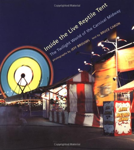 9780811828246: INSIDE THE LIVE REPTILE TENT ING: The Twilight World of the Carnival Midway