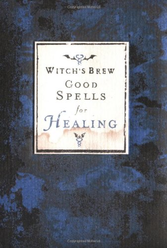Witch's Brew Good Spells For Healing: Wisdom From Witch Bree.