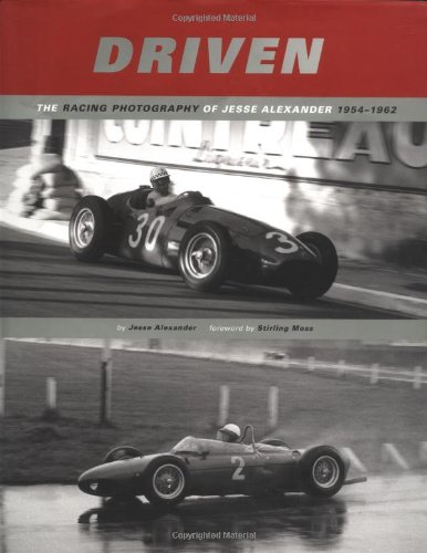 Driven: The Racing Photography of Jesse Alexander 1954-1962 (9780811828512) by Alexander, J. A. P.; Moss, Foreword Stirling