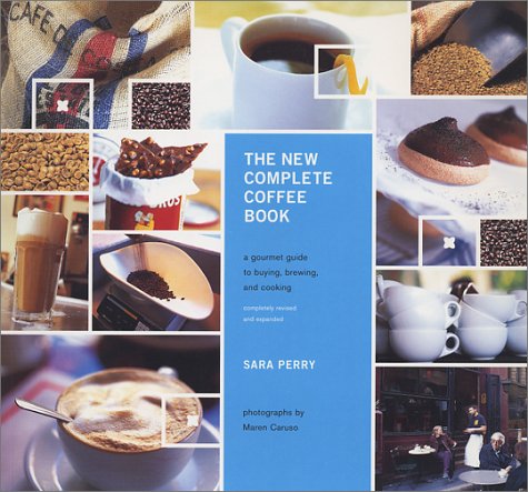 Imagen de archivo de The New Complete Coffee Book : A Gourmet Guide to Buying, Brewing and Cooking a la venta por Better World Books