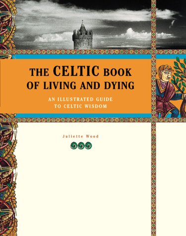 Beispielbild fr The Celtic Book of Living and Dying : An Illustrated Guide to Celtic Wisdom zum Verkauf von Better World Books: West