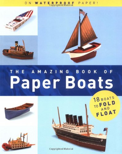 The Amazing Book of Paper Boats: 18 Boats to Fold and Float (9780811829397) by Roberts, Jerry