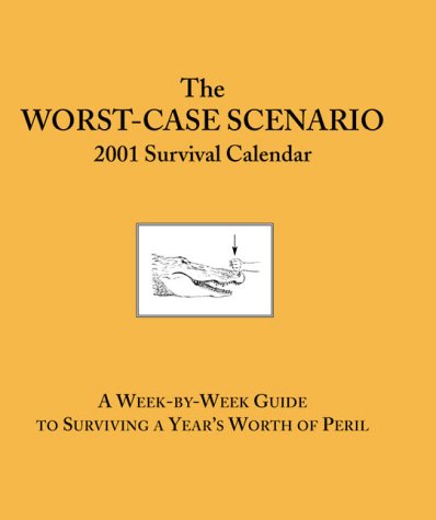 9780811829601: The Worst Case Scenario Survival 2001 Calendar (Worst Case Scenerio)