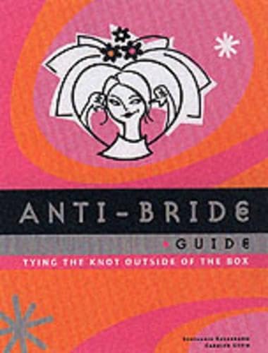 9780811829670: Anti-Bride Guide: Tying the Knot Outside of the Box