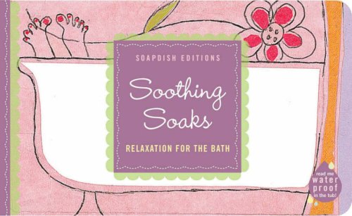 Soapdish Editions: Soothing Soaks: Relaxation for the Bath (9780811829724) by Inc. Melcher Media; Melcher Media Inc.; Laurie Wagner