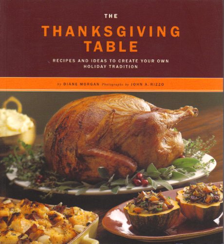 9780811829915: The Thanksgiving Table: Recipes and Ideas to Create Your Own Holiday Tradition