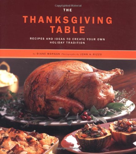 9780811829915: The Thanksgiving Table: Recipes and Ideas to Create Your Own Holiday Tradition