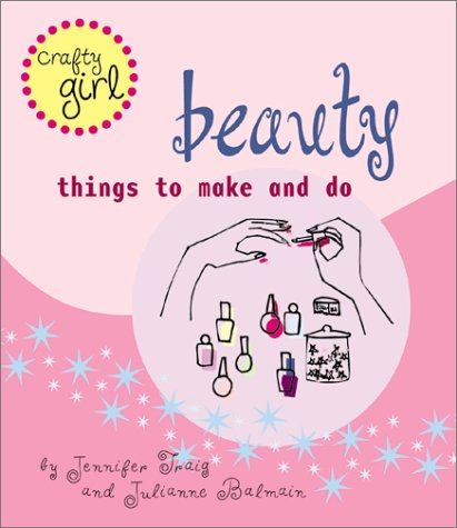 Beispielbild fr Crafty Girl: Beauty : Things to Make and Do zum Verkauf von Better World Books