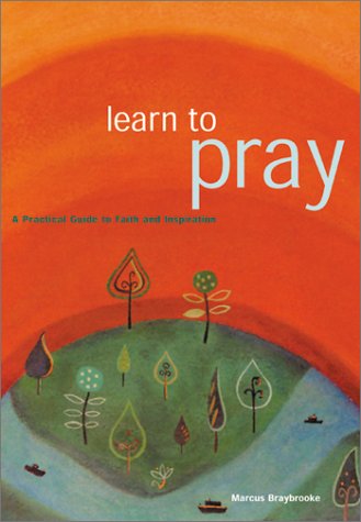 Stock image for Learn To Pray: A Practical Guide to Faith and Inspiration for sale by SecondSale