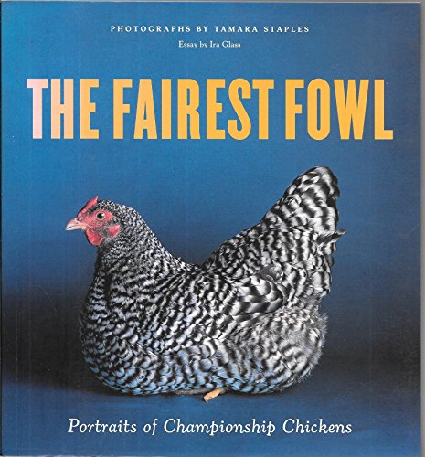 Stock image for The Fairest Fowl: Portraits of Championship Chickens for sale by SecondSale