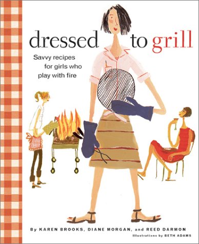 9780811831390: GRILL DRESSED TO GEB: Savvy Secrets and Tempting Recipes for Girls Who Play with Fire