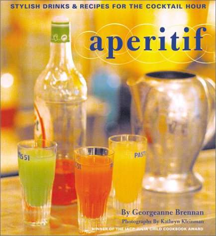 Aperitif: Stylish Drinks and Recipes for the Cocktail Hour (9780811831451) by Brennan, Georgeanne; Kleinman, Kathyrn