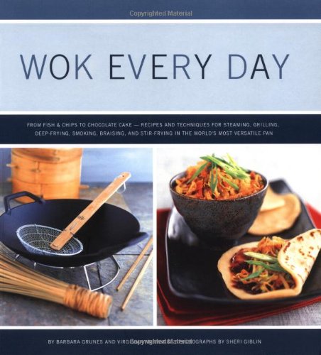 Beispielbild fr Wok Every Day : From Fish and Chips to Chocolate Cake -Recipes and Techniques for Steaming, Grilling, Deep-Frying, Smoking, Braising, and Stir-Frying in the World's Most Versatile Pan zum Verkauf von Better World Books: West