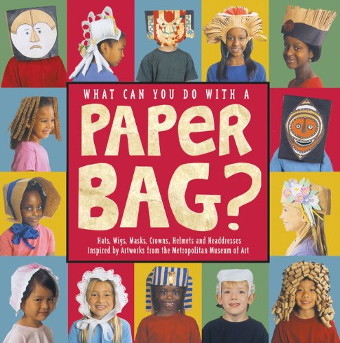 Imagen de archivo de What Can You Do with a Paper Bag? : Hats, Wigs, Masks, Crowns, Helmets, and Headdresses Inspired by Works of Art from the Metropolitan Museum of Art a la venta por AcornBooksNH