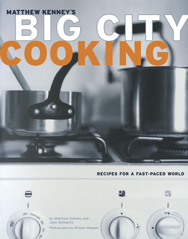 9780811832229: Matthew Kenney's Big City Cooking: Recipes for a Fast-Paced World