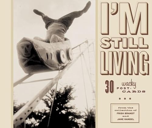 I'm Still Living: 30 Wacky Postcards from the Collection of Frish Brandt and Jane Handel (9780811832465) by Frish Brandt; Jane Handel