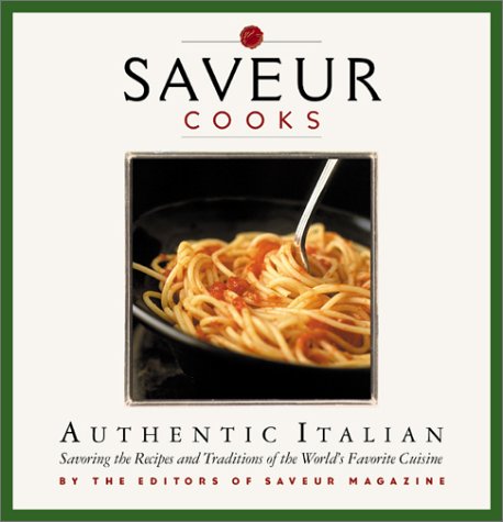 Beispielbild fr Saveur" Cooks Authentic Italian: Savouring the Recipes and Traditions of the World's Favorite Cuisine (Saveur Cooks) zum Verkauf von WorldofBooks