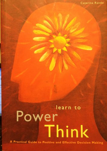 Beispielbild fr Learn to Power Think : A Practical Guide to Positive and Effective Decision Making zum Verkauf von Better World Books