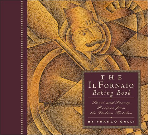 9780811832977: The Il Fornaio Baking Book: Sweet and Savory Recipes from the Italian Kitchen