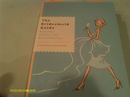 Beispielbild fr The Bridesmaid Guide: Etiquette, Parties and Being Fabulous zum Verkauf von Wonder Book