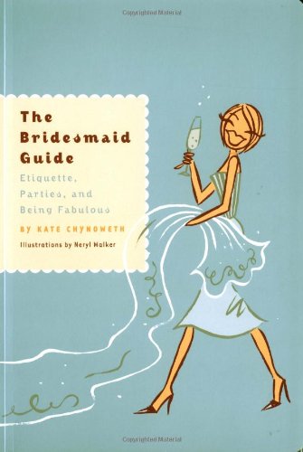 Stock image for The Bridesmaid Guide: Etiquette, Parties and Being Fabulous for sale by Your Online Bookstore