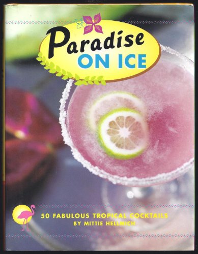 Stock image for Paradise on Ice: 50 Fabulous Tropical Cocktails for sale by SecondSale