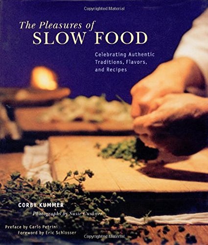 9780811833790: The Pleasures of Slow Food: Celebrating Authentic Traditions, Flavors, and Recipes