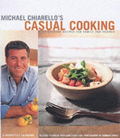 9780811833837: Michael Chiarello's Casual Cooking: Wine Country Recipes for Family and Friends-Napastyle Cookbook