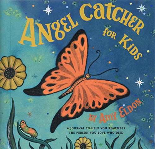 Angel Catcher for Kids: A Journal to Help You Remember the Person You Love Who Died (Grief Books for Kids, Children's Grief Book, Coping Books for Kids) (9780811834438) by Amy Eldon