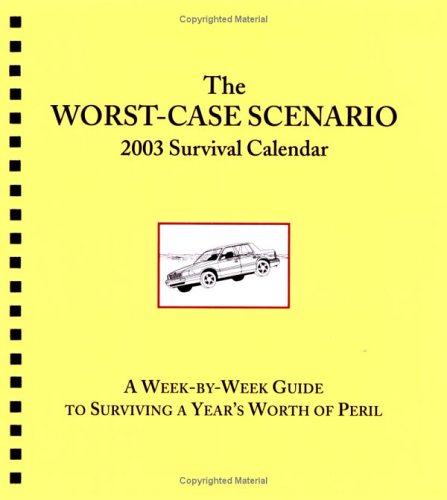 Stock image for The Worst-Case Scenario 2003 Survival Calendar: A Week-by-Week Guide to Surviving a Year's Worth of Peril for sale by More Than Words