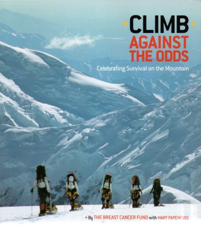 Climb Against the Odds: Celebrating Survival on the Mountain (9780811834810) by Breast Cancer Fund; Mary Papenfuss; Jessica Hurley