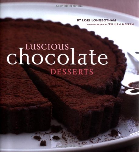 Luscious Chocolate Desserts (9780811835169) by Lori Longbotham; William Meppem (photographer)